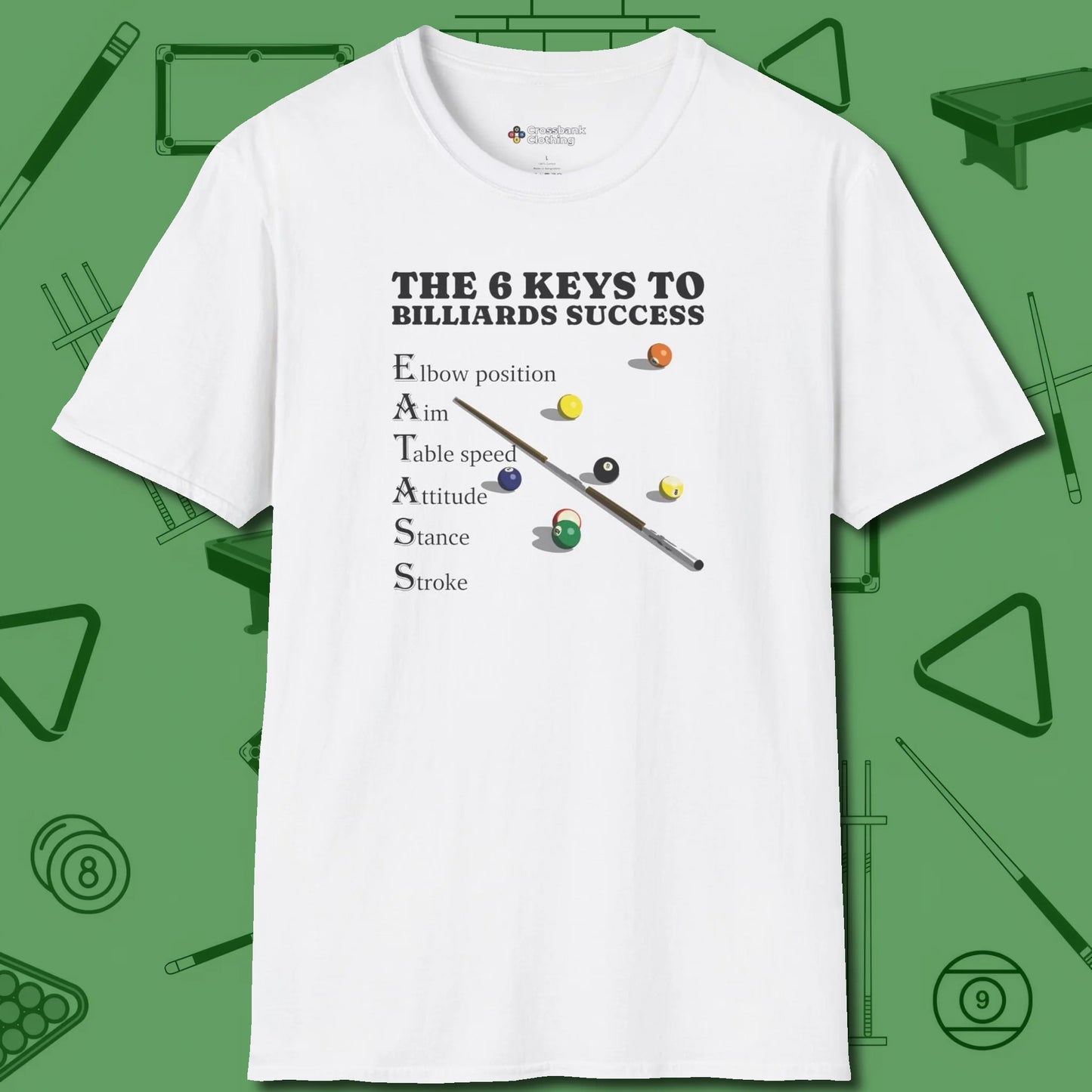 6 Keys to Billiards Success (E.A.T.A.S.S.) T-Shirt, front view, in White for shooters who dress like they play: sharp
