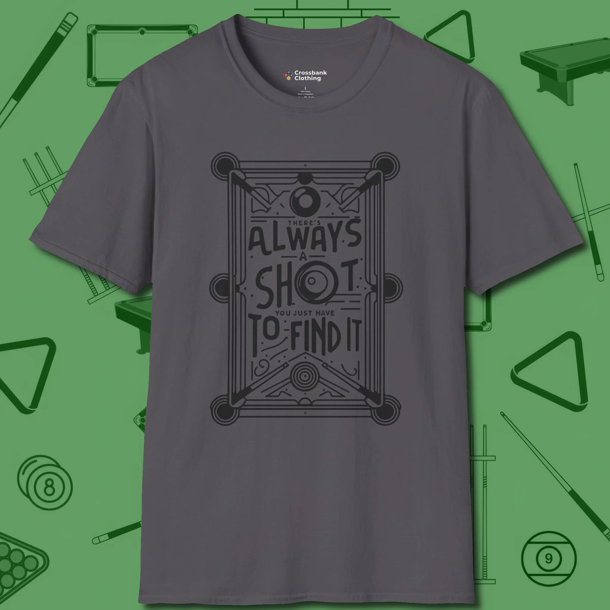 Always A Shot T-Shirt, front view, in Charcoal cue up respect every time you wear it