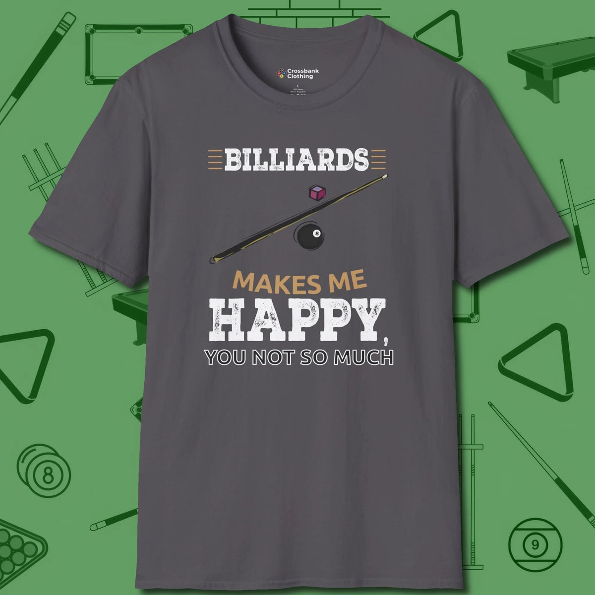 Billiards Makes Me Happy T-Shirt, front view, in Charcoal tough like your favorite break cue