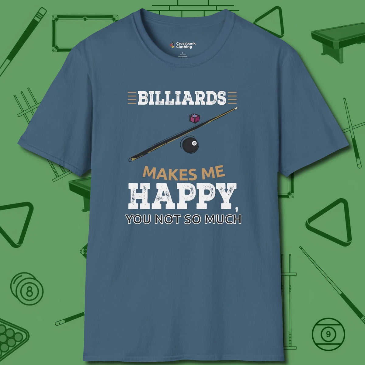 Billiards Makes Me Happy T-Shirt, front view, in Indigo Blue because the table is your battlefield