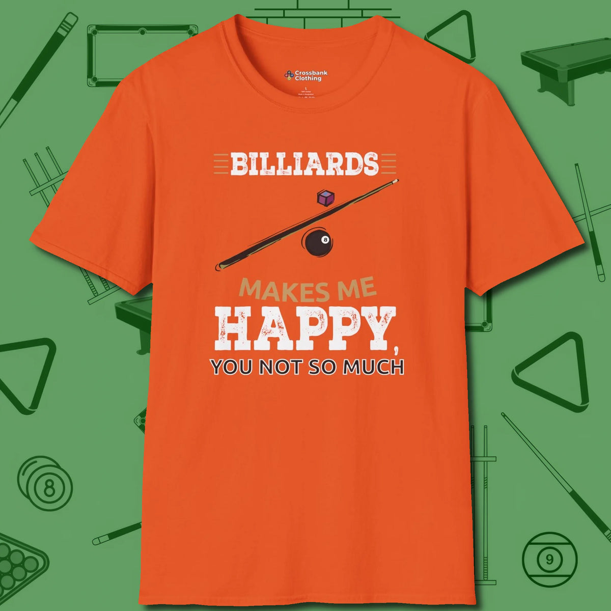 Billiards Makes Me Happy T-Shirt, front view, in Orange style that banks as hard as you do