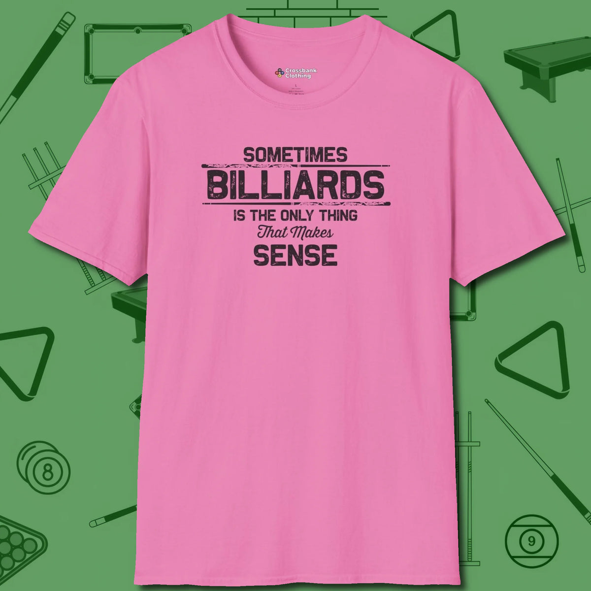 Billiards Makes Sense T-Shirt, front view, in Azalea for shooters who dress like they play: sharp