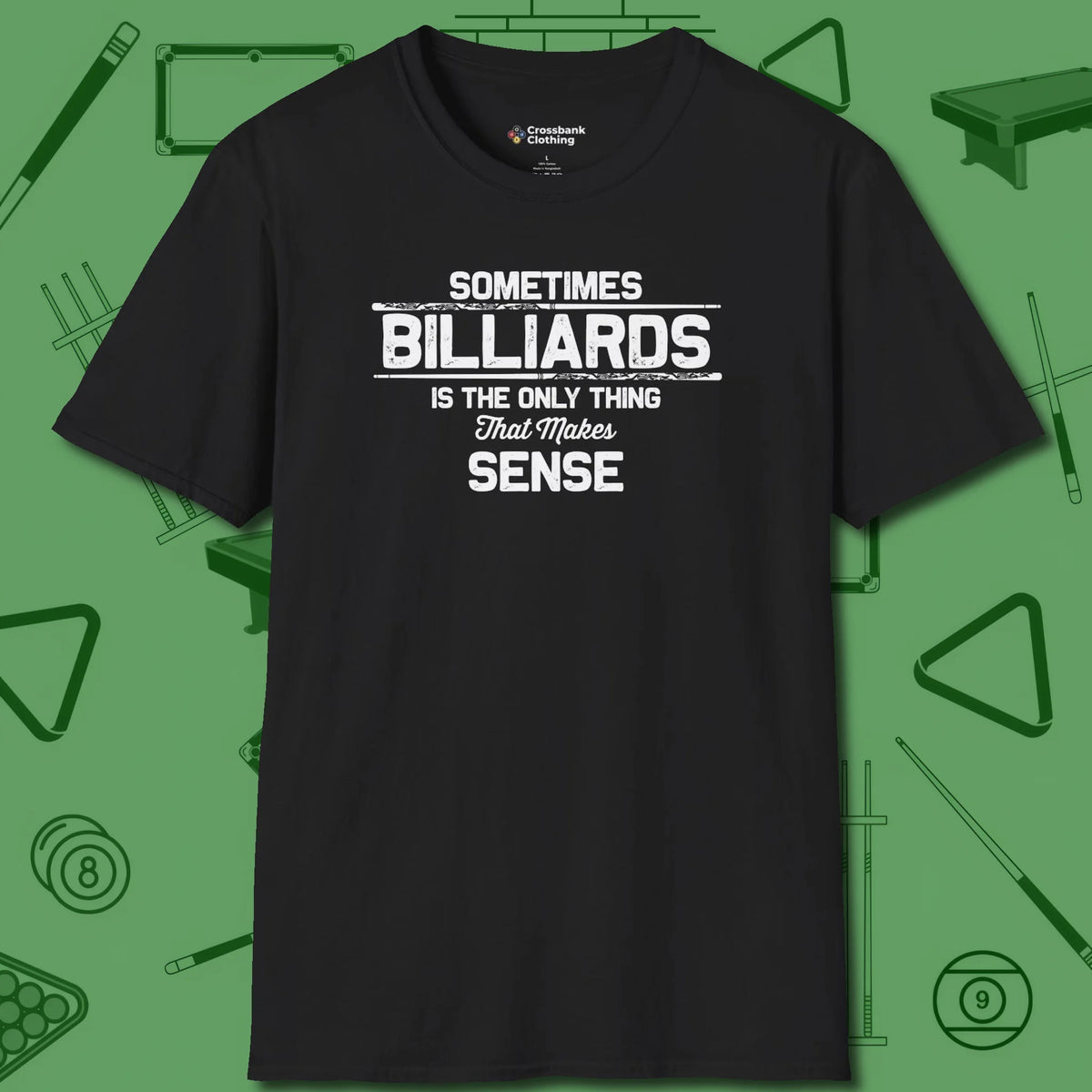 Billiards Makes Sense T-Shirt, front view, in Black what champions wear between racks
