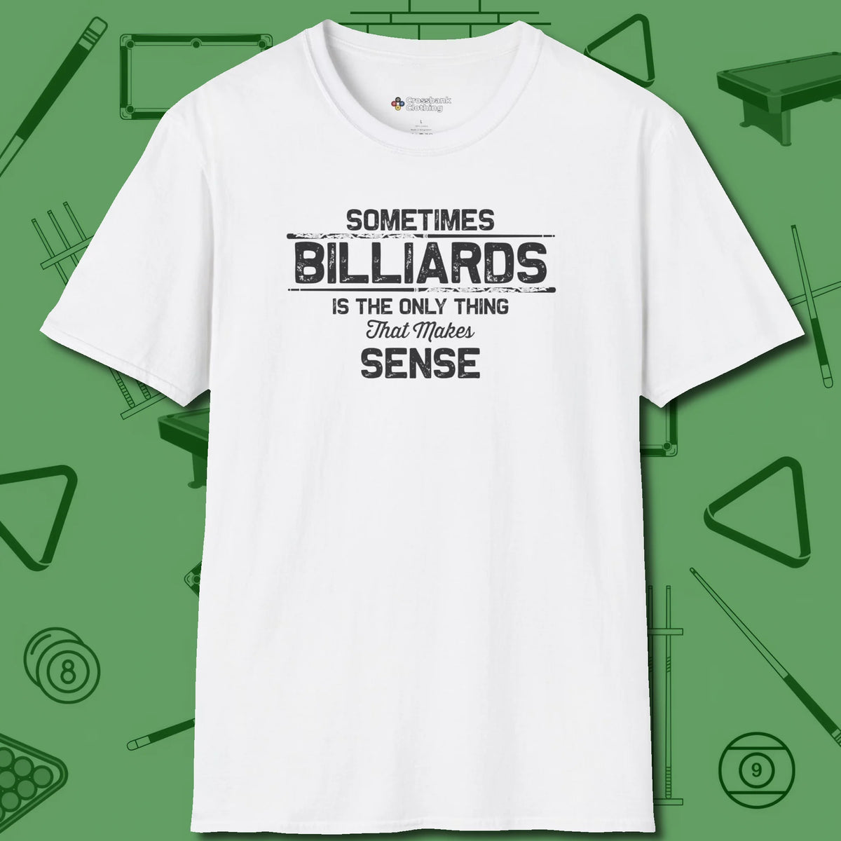 Billiards Makes Sense T-Shirt, front view, in White your secret weapon off the table