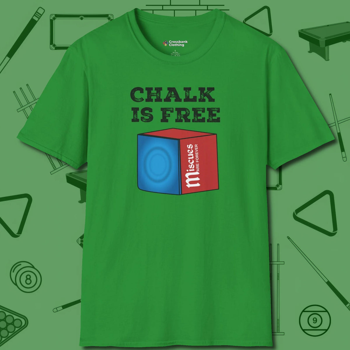 Chalk is Free T-Shirt, front view, in Irish Green style that banks as hard as you do