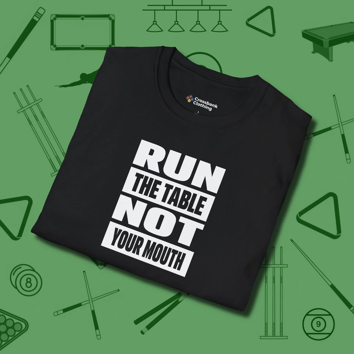 Run the Table Not Your Mouth Billiards T-Shirt, folded view, in Black earns respect before the first shot