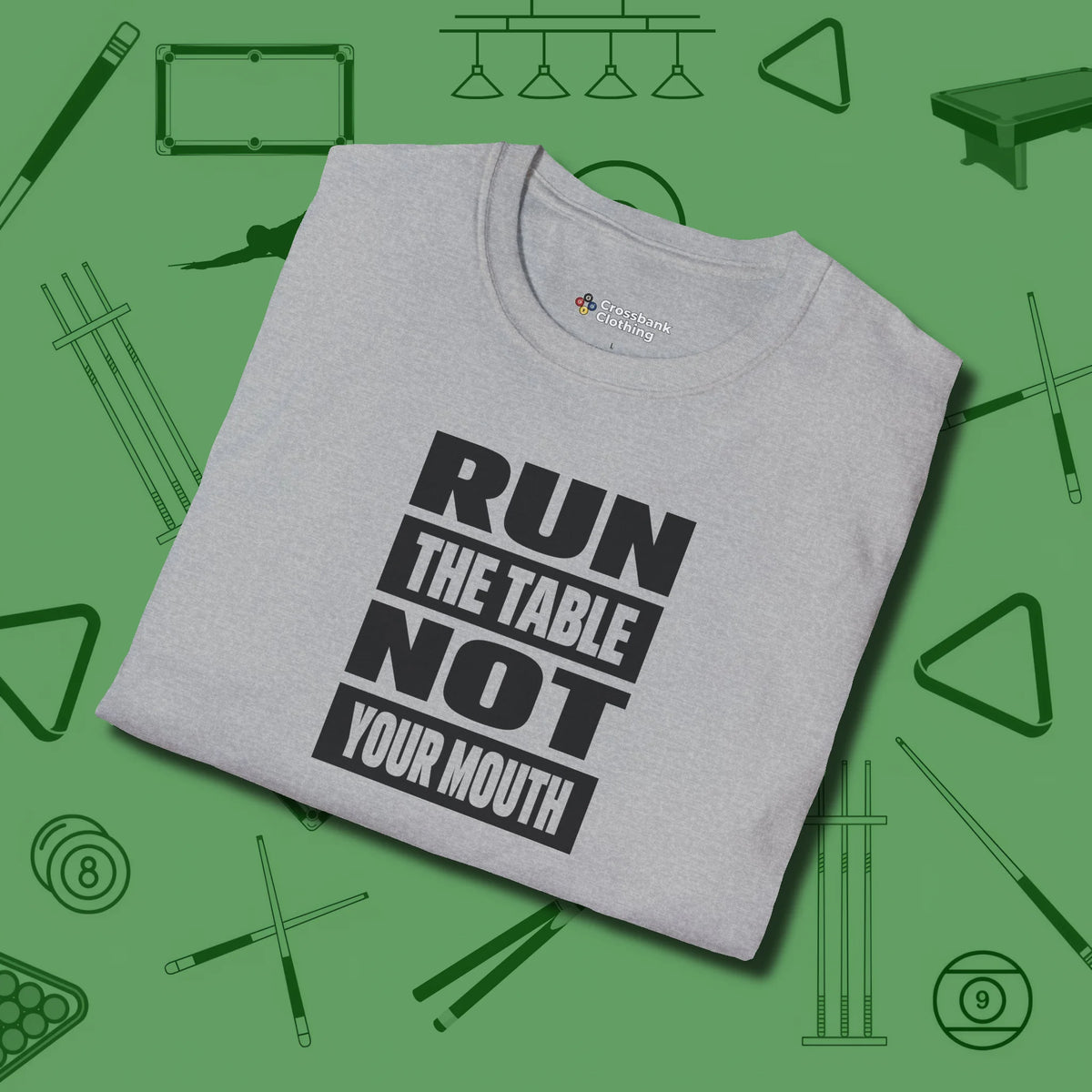 Run the Table Not Your Mouth Billiards T-Shirt, folded view, in Sport Grey earns respect before the first shot
