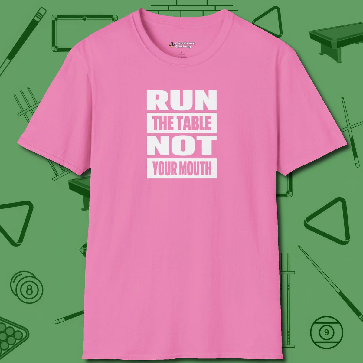 Run the Table Not Your Mouth Billiards T-Shirt, front view, in Azalea cool enough for a corner pocket finish