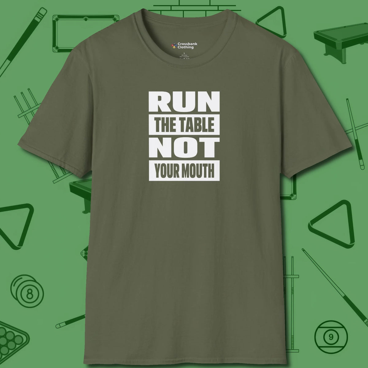 Run the Table Not Your Mouth Billiards T-Shirt, front view, in Military Green what the real shooters wear