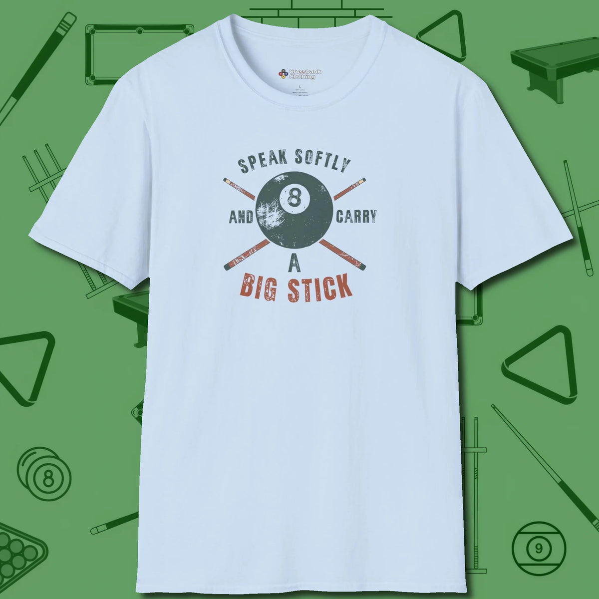 Speak Softly and Carry a Big Stick T-Shirt, front view, in Light Blue like your stroke — smooth and deliberate