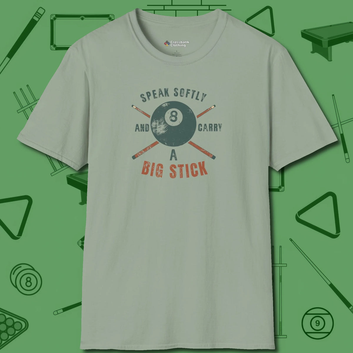 Speak Softly and Carry a Big Stick T-Shirt, front view, in Sage strike fear with swagger and precision