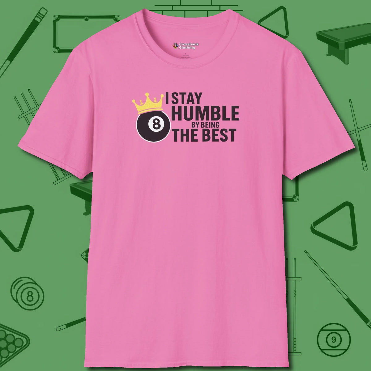 Stay Humble Eight Ball T-Shirt, front view, in Azalea because the table is your battlefield
