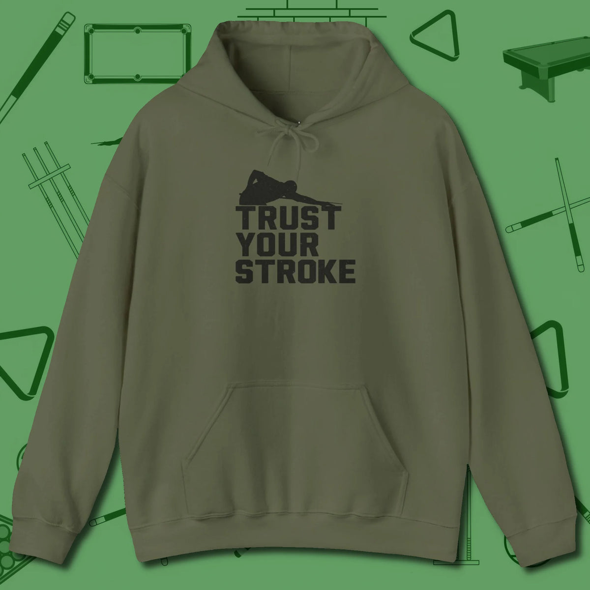Trust Your Stroke Billiards Hoodie, front view, in Military Green style that banks as hard as you do