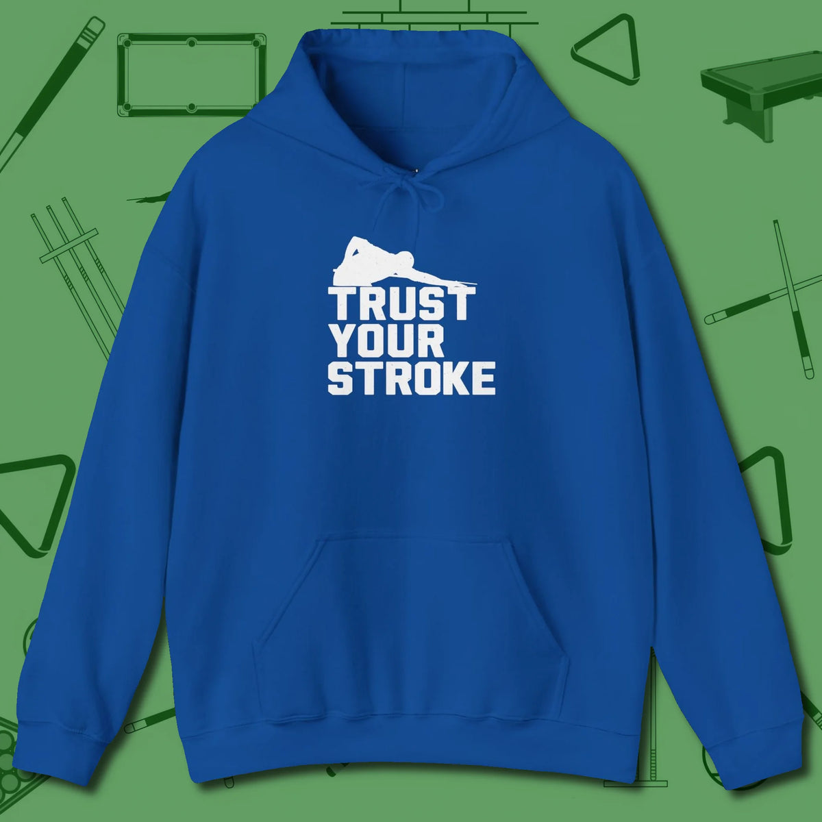 Trust Your Stroke Billiards Hoodie, front view, in Royal what the real shooters wear