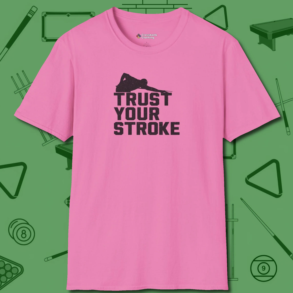 Trust Your Stroke Billiards T-Shirt, front view, in Azalea cue up respect every time you wear it