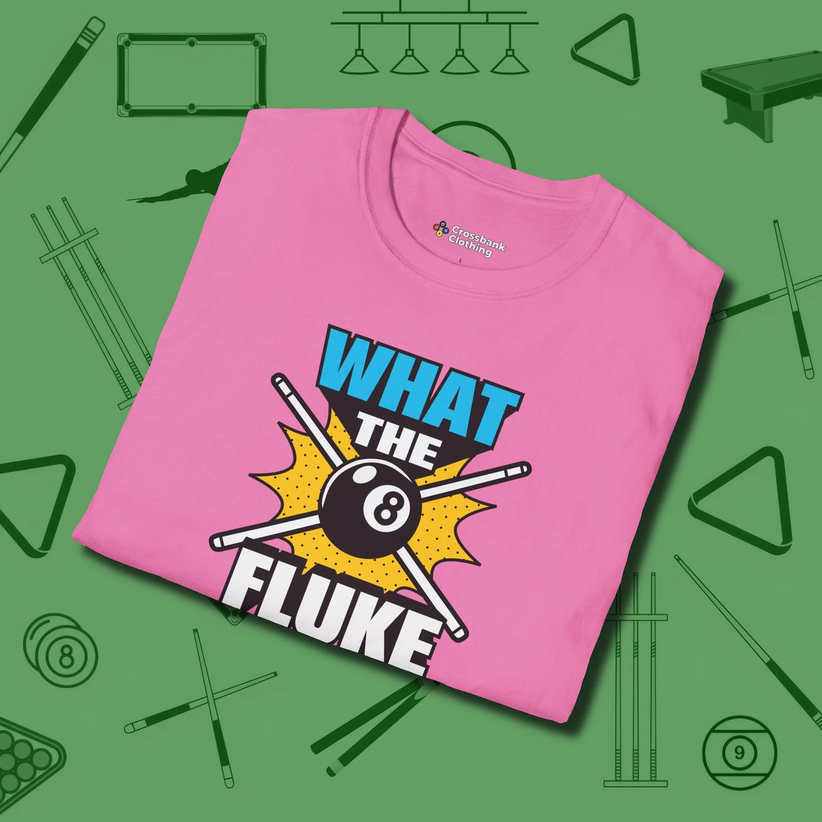 What The Fluke Funny T-Shirt, folded view, in Azalea poolroom style with tournament attitude