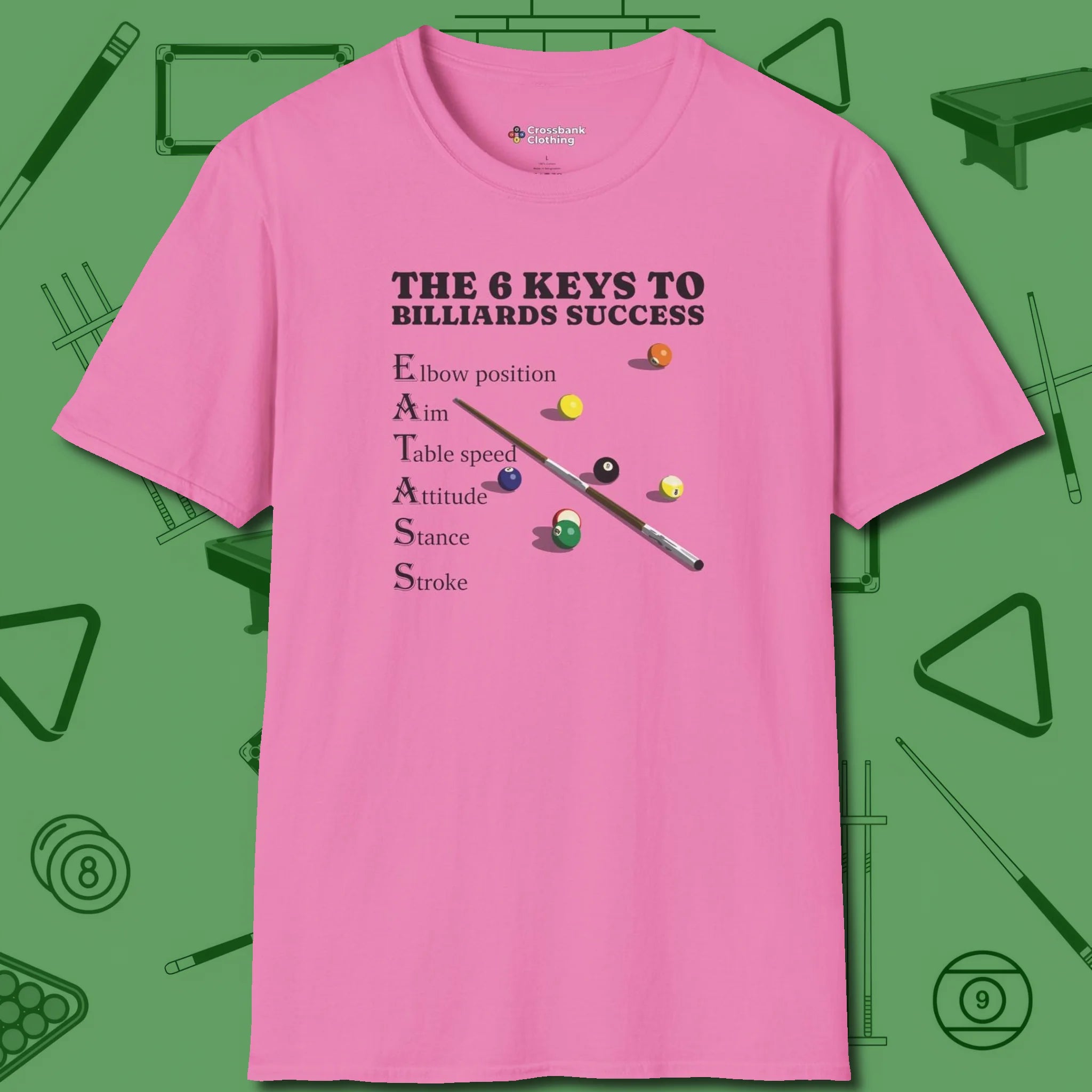 6 Keys to Billiards Success (E.A.T.A.S.S.) T-Shirt, front view, in Azalea the official uniform of the after-hours crew