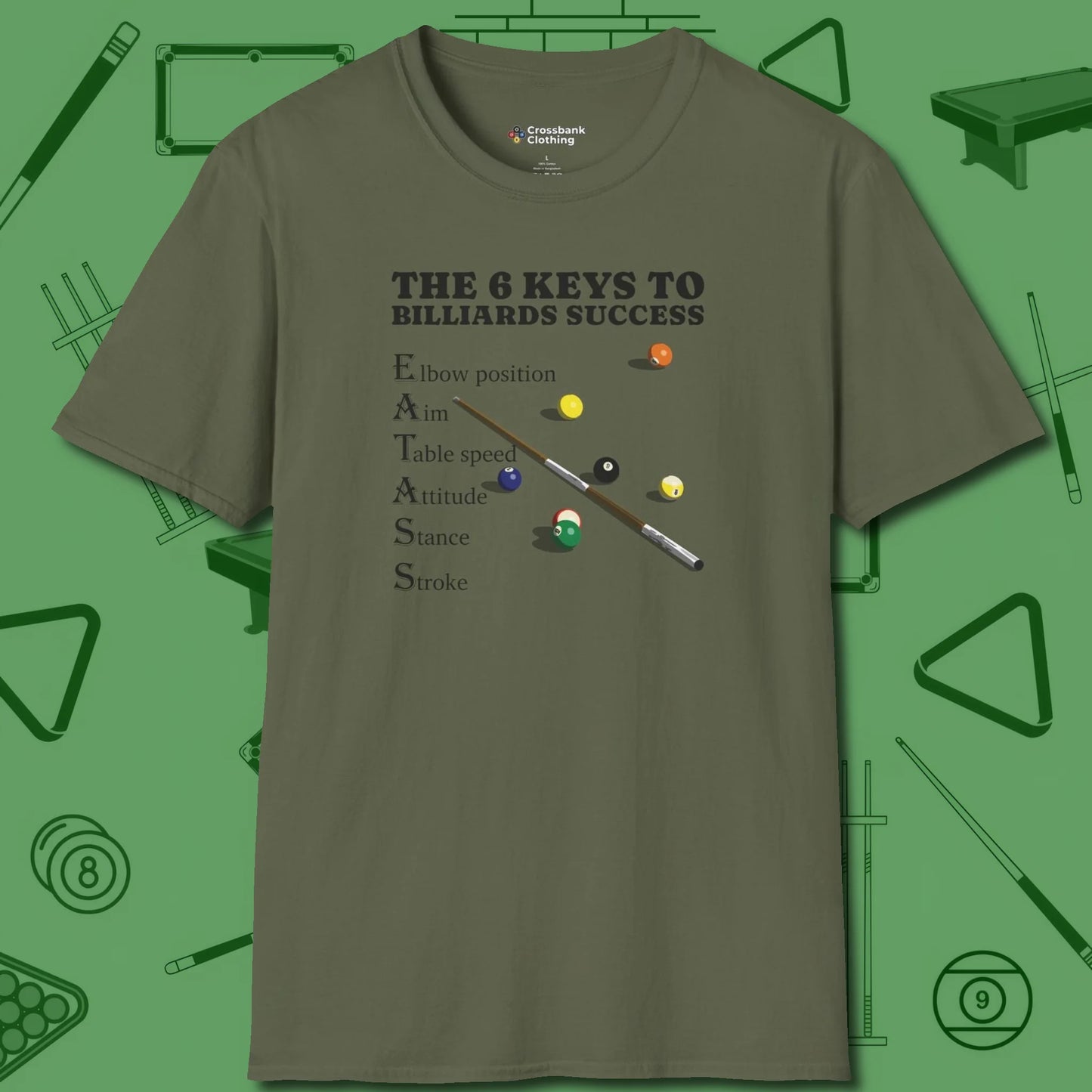 6 Keys to Billiards Success (E.A.T.A.S.S.) T-Shirt, front view, in Military Green clean lines for dirty minds