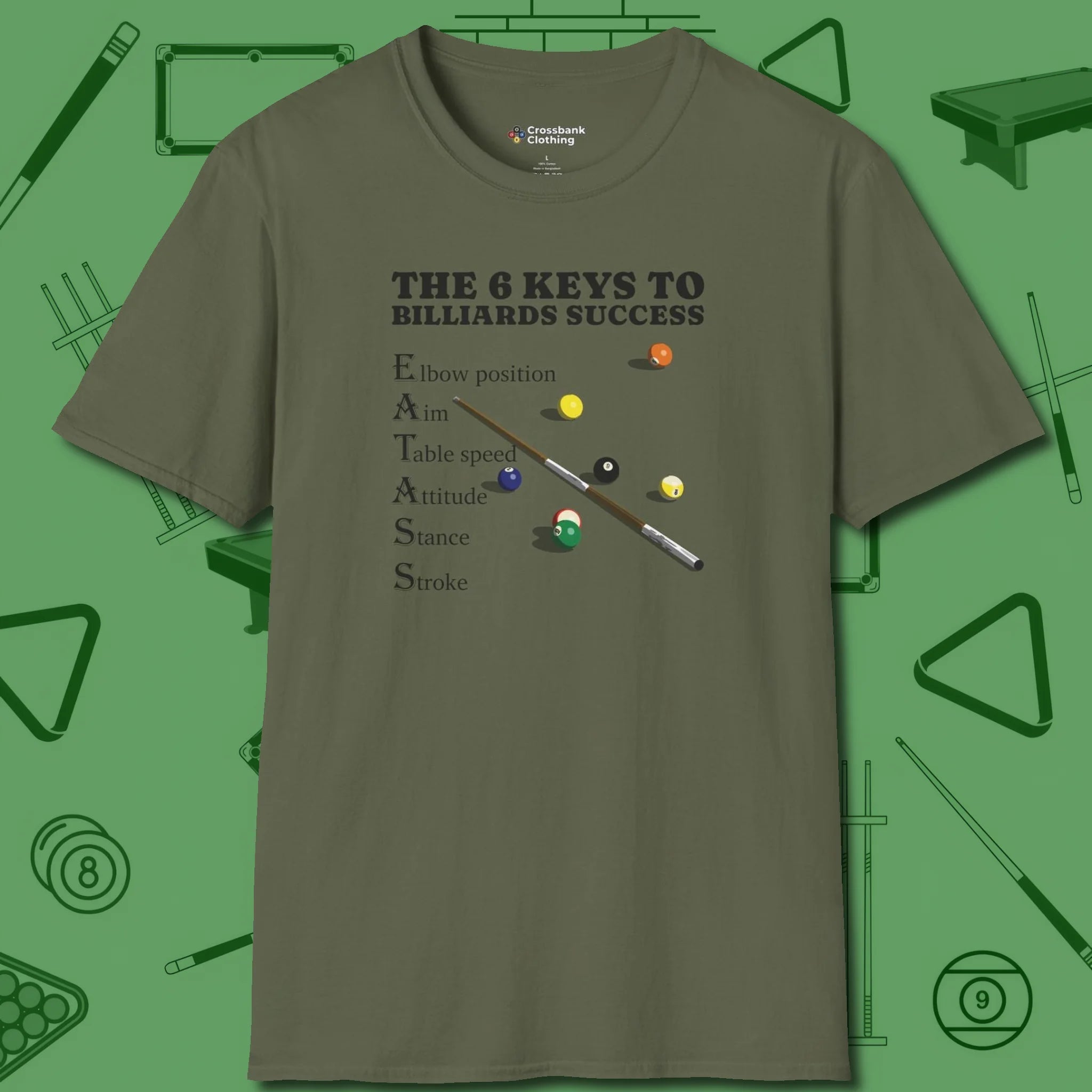 6 Keys to Billiards Success (E.A.T.A.S.S.) T-Shirt, front view, in Military Green like your stroke — smooth and deliberate