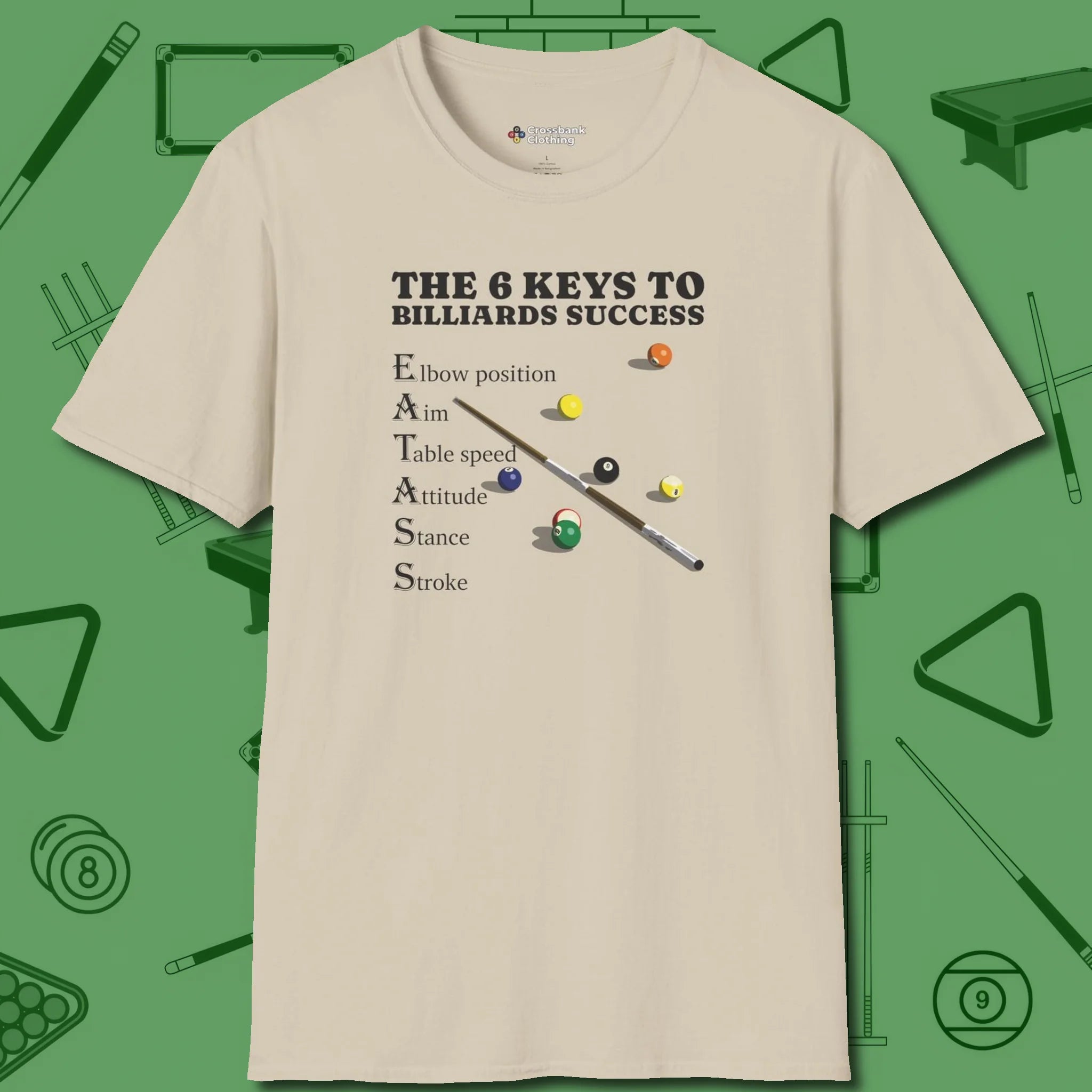 6 Keys to Billiards Success (E.A.T.A.S.S.) T-Shirt, front view, in Sand style that banks as hard as you do