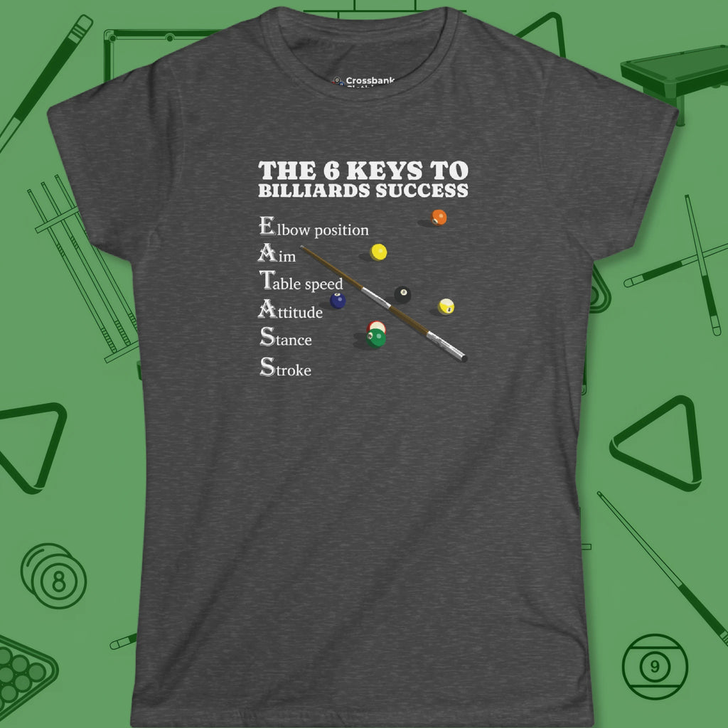 6 Keys to Billiards Success Women's Cut T-Shirt in Dark Heather