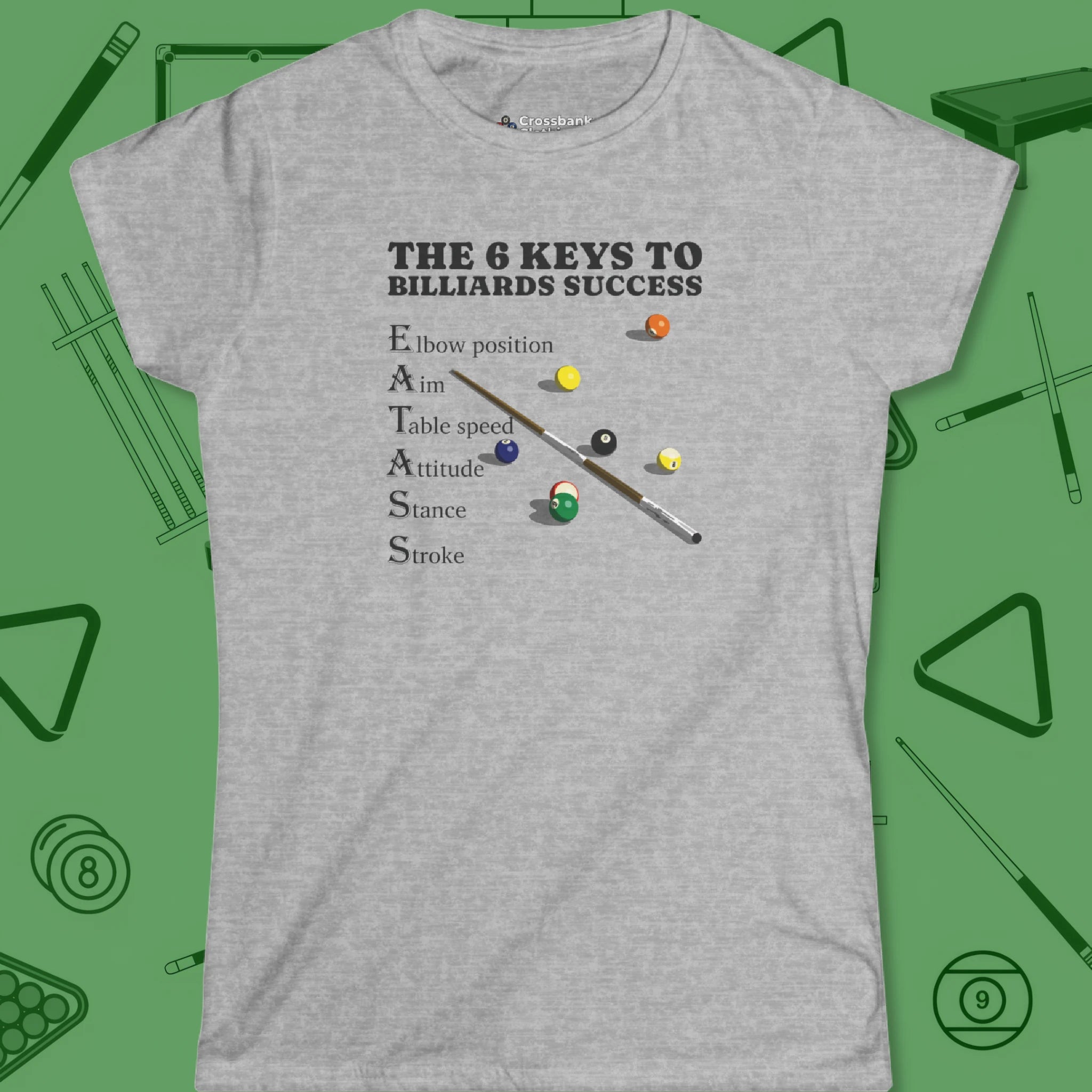 6 Keys to Billiards Success Women's Cut T-Shirt in Sport Grey