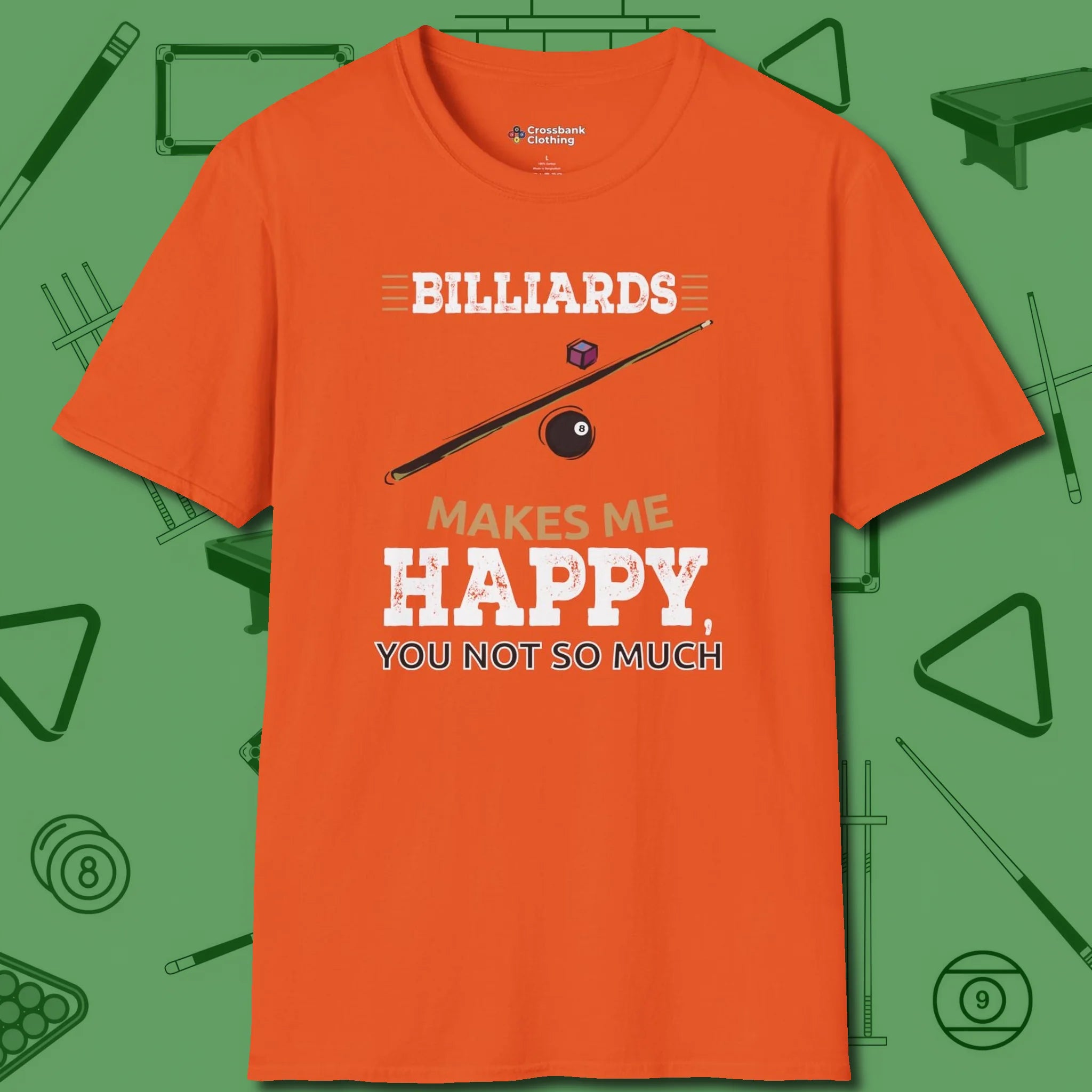 Billiards Makes Me Happy T-Shirt, front view, in Orange style that banks as hard as you do