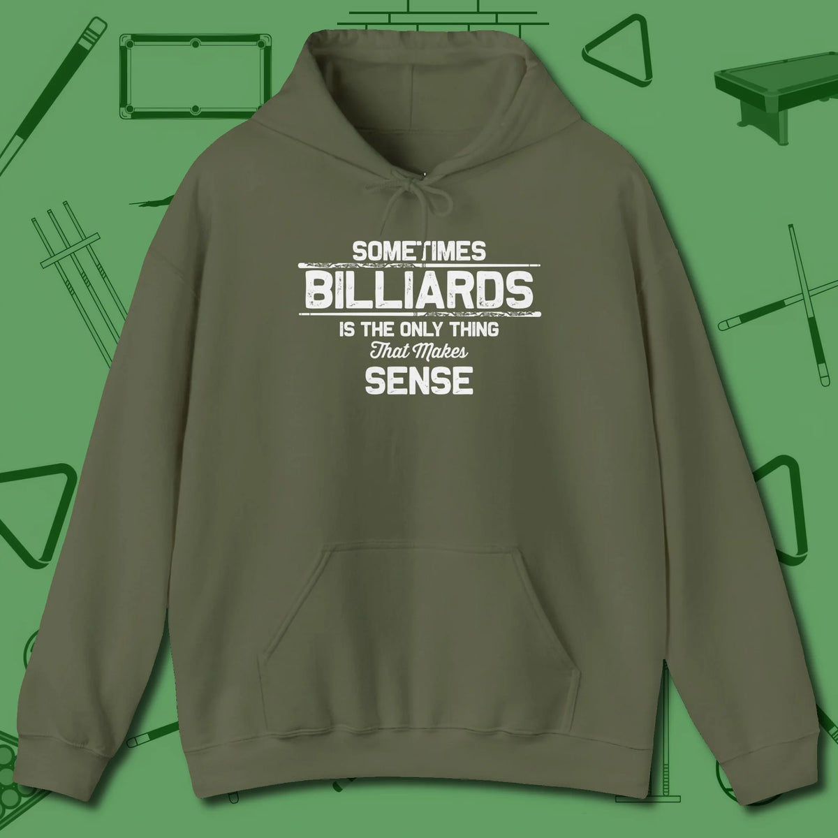 Billiards Makes Sense Hoodie, front view, in Military Green clean lines for dirty minds