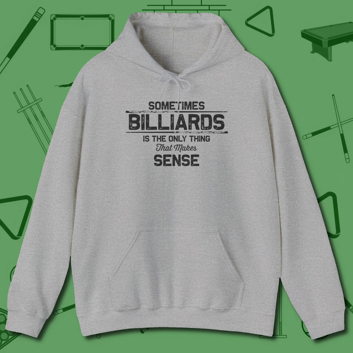 Billiards Makes Sense Hoodie, front view, in Sport Grey designed for dead stroke and deadpan looks