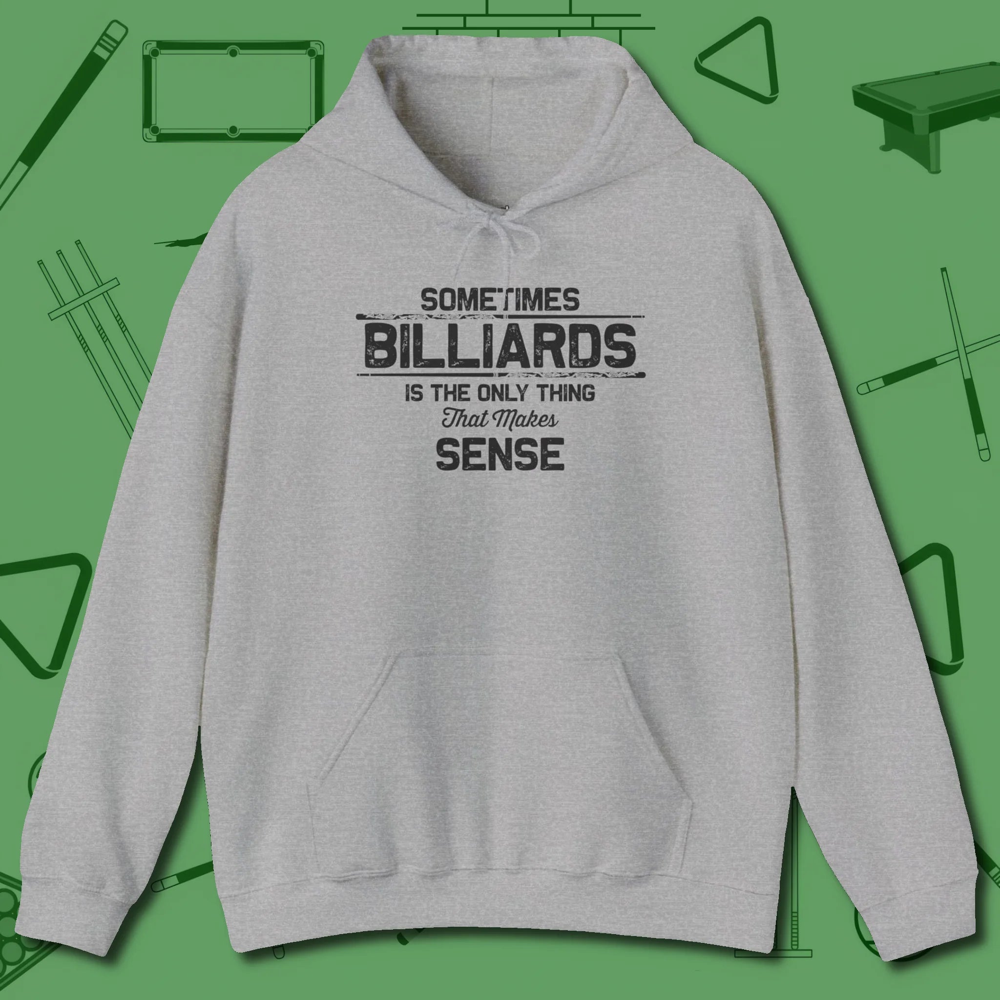 Billiards Makes Sense Hoodie, front view, in Sport Grey designed for dead stroke and deadpan looks