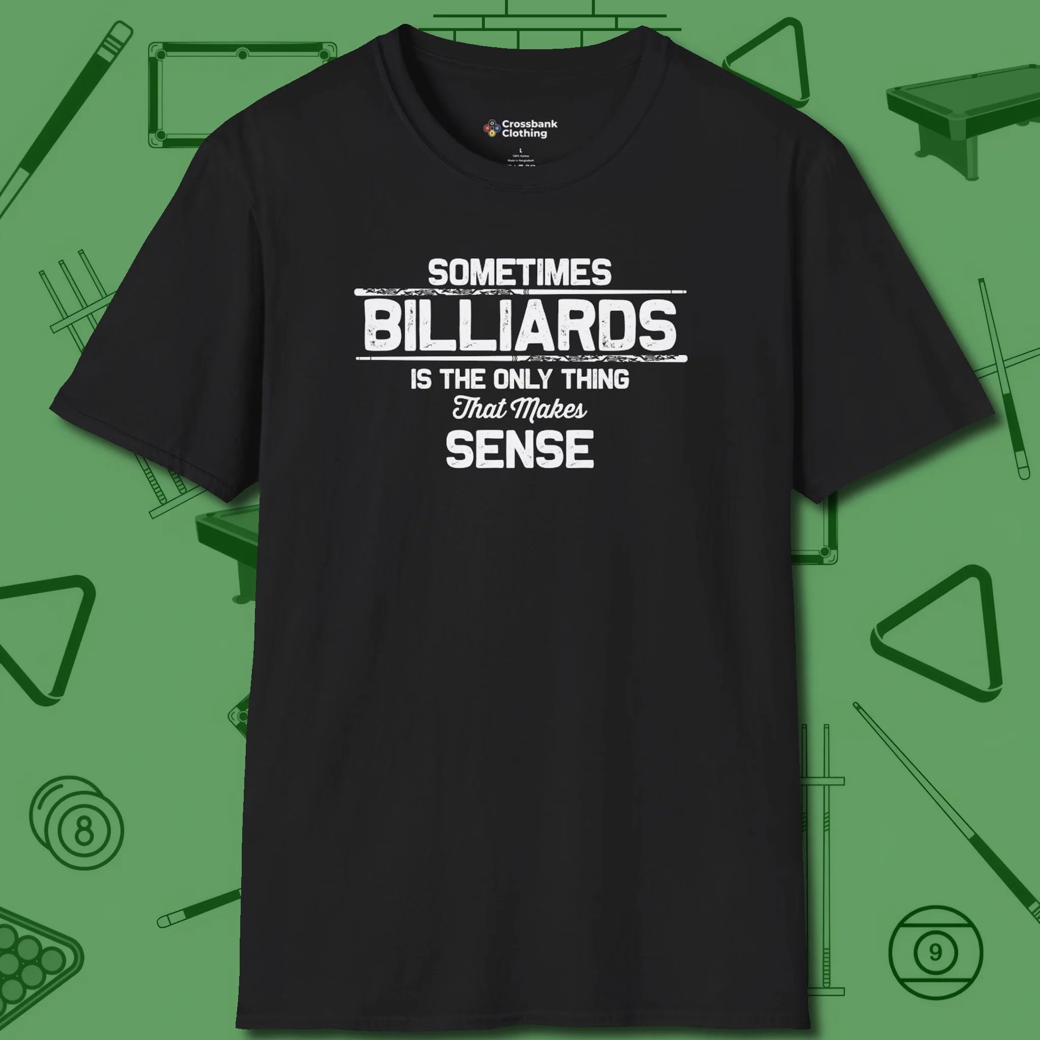 Billiards Makes Sense T-Shirt, front view, in Black what champions wear between racks
