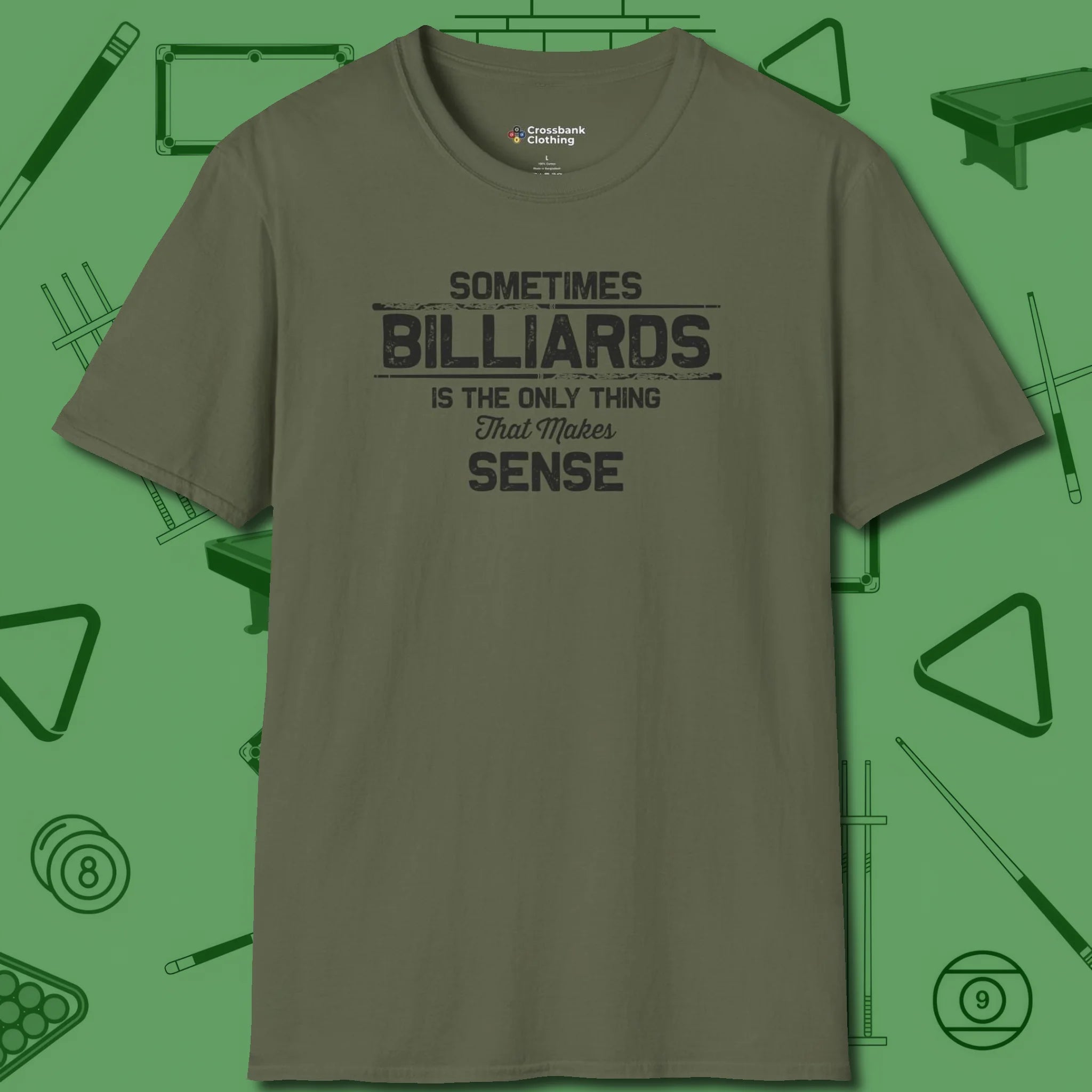 Billiards Makes Sense T-Shirt, front view, in Military Green make every shot — and outfit — count