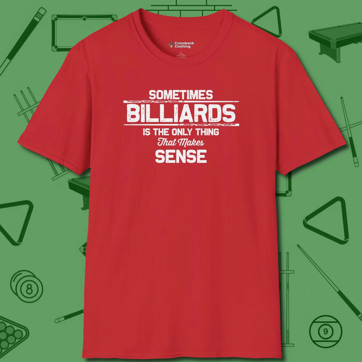 Billiards Makes Sense T-Shirt, front view, in Red style that banks as hard as you do