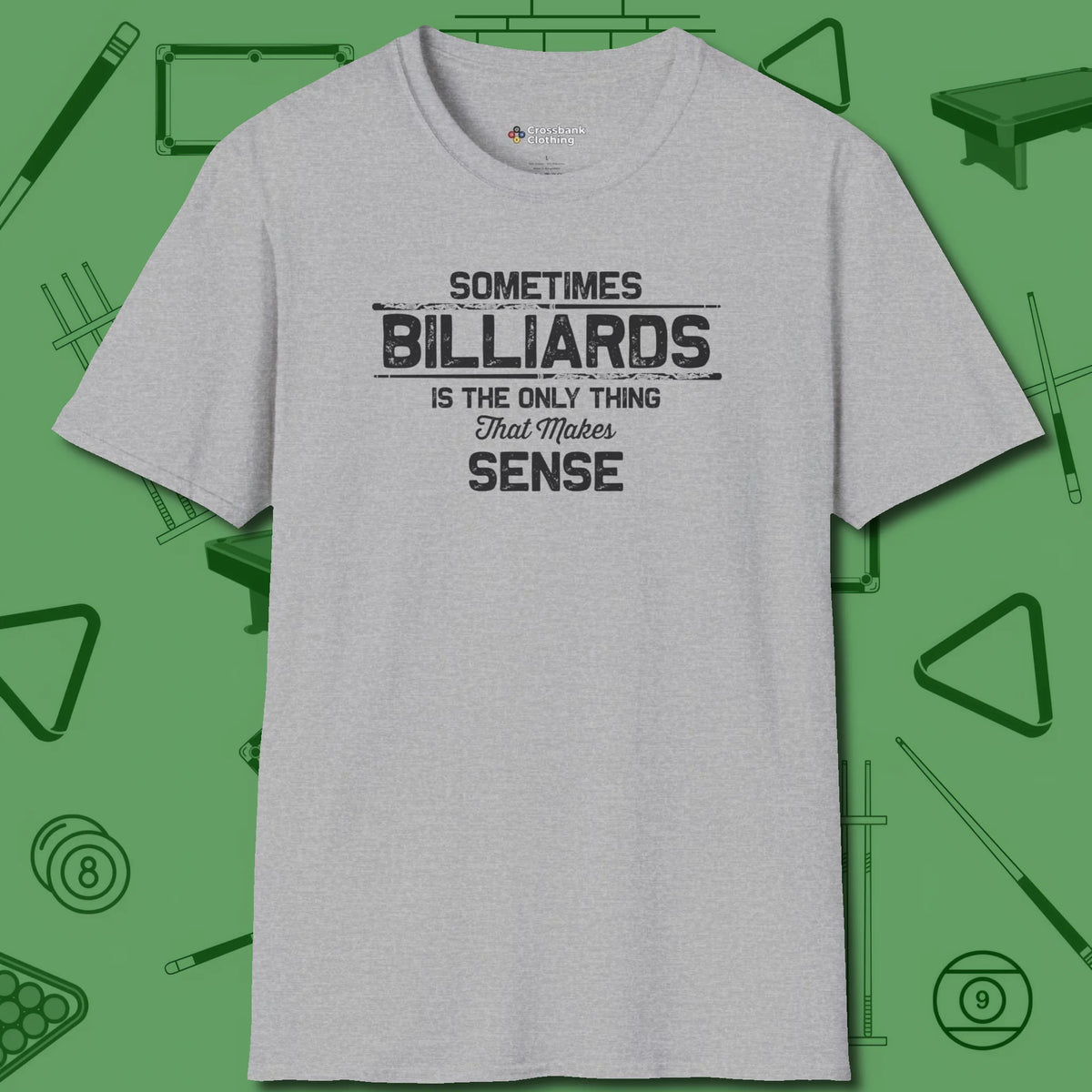 Billiards Makes Sense T-Shirt, front view, in Sport Grey fashion with break-and-run energy