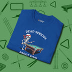 Dead Serious About T-Shirt, folded view, in Royal cue up respect every time you wear it