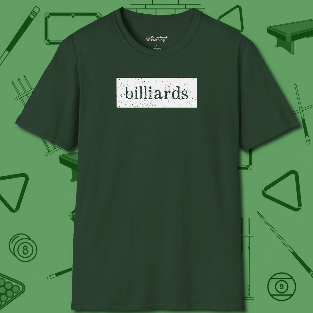 Distressed Billiards Sign T-Shirt, front view, in Forest Green style that banks as hard as you do