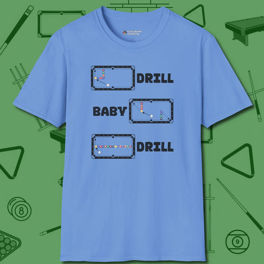 Drill Baby Drill T-Shirt, front view, in Carolina Blue dress for the shot you want to take
