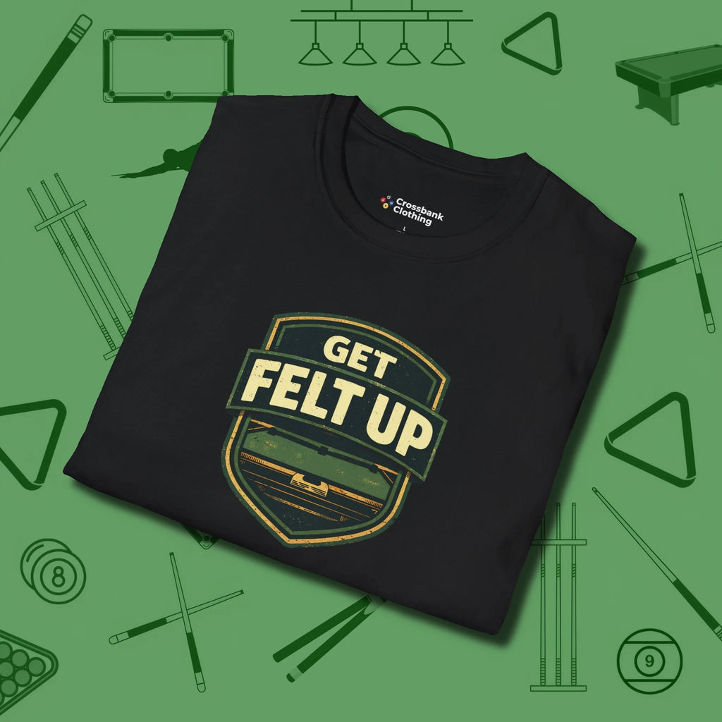 Get Felt Up Billiards T-Shirt, folded view, in Black tough like your favorite break cue