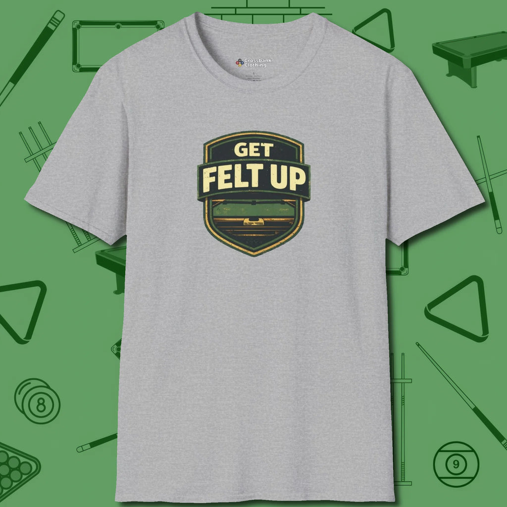 Get Felt Up Billiards T-Shirt, front view, in Sport Grey poolroom style with tournament attitude