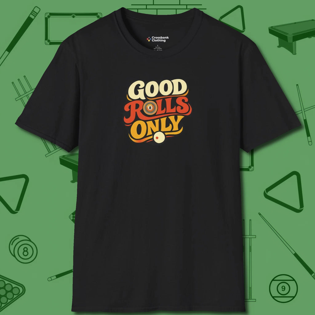 Good Rolls Only T-Shirt, front view, in Black an extension of your pool persona