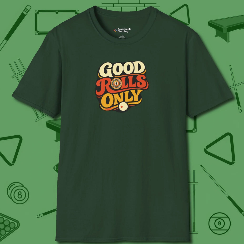 Good Rolls Only T-Shirt, front view, in Forest Green earns respect before the first shot