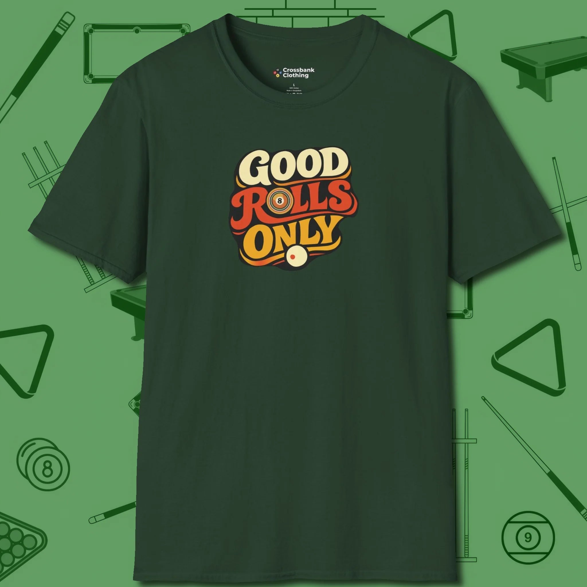 Good Rolls Only T-Shirt, front view, in Forest Green earns respect before the first shot