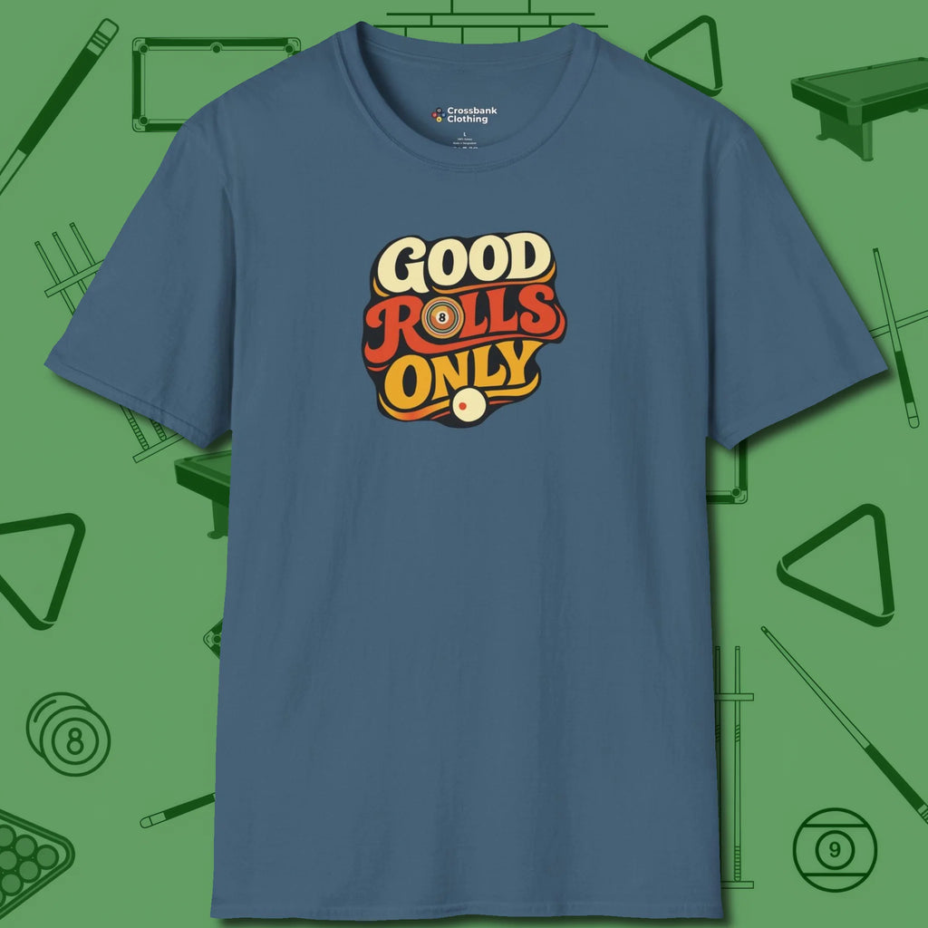 Good Rolls Only T-Shirt, front view, in Indigo Blue attitude built for the long haul