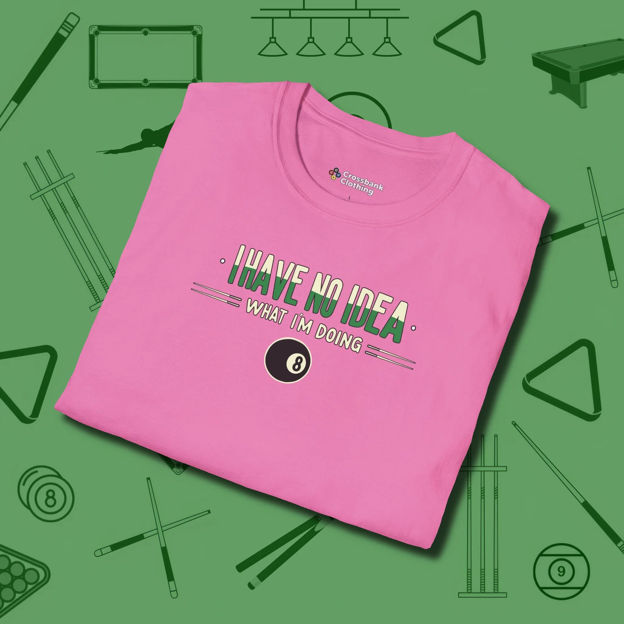 I Have No Idea What I'm Doing T-Shirt, folded view, in Azalea because pool isn’t just a game — it’s who you are