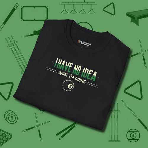 I Have No Idea What I'm Doing T-Shirt, folded view, in Black an extension of your pool persona