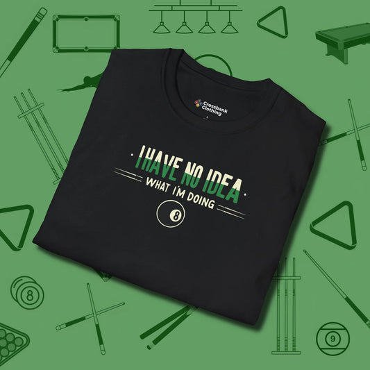 I Have No Idea What I'm Doing T-Shirt, folded view, in Black an extension of your pool persona
