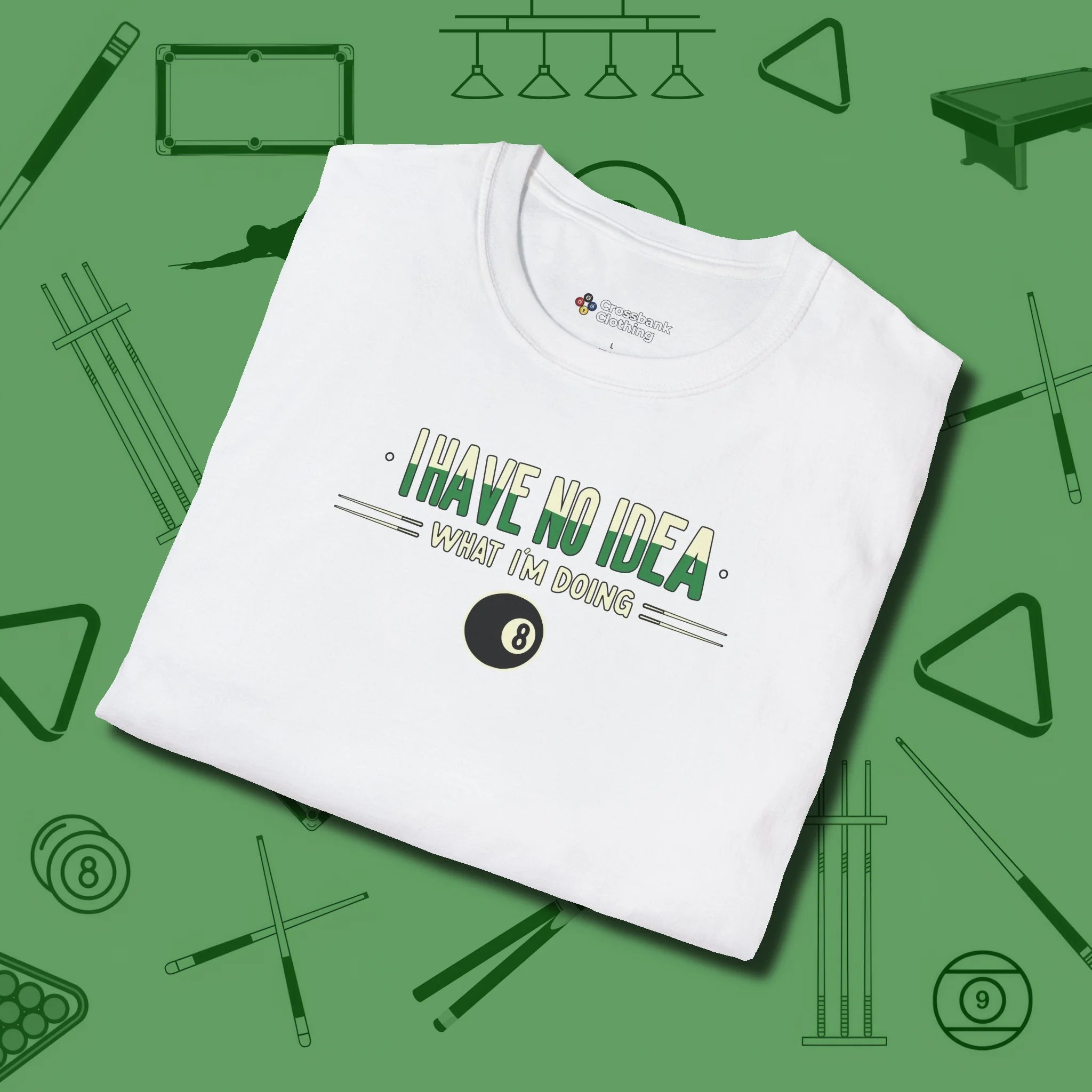 I Have No Idea What I'm Doing T-Shirt, folded view, in White tough like your favorite break cue