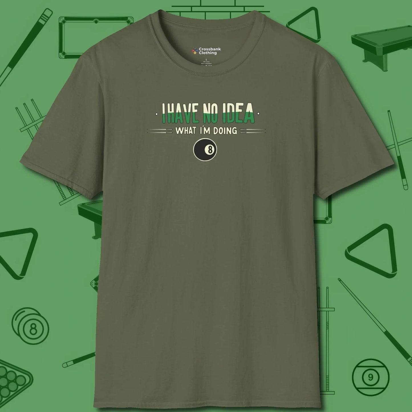 I Have No Idea What I'm Doing T-Shirt, front view, in Military Green dress for the shot you want to take