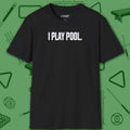 I Play Pool T-Shirt, in Black color, billiards shirt, front view