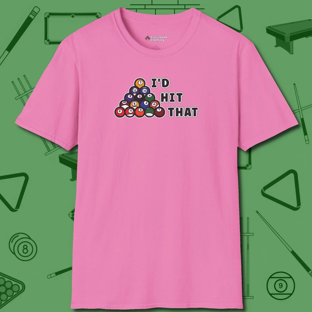 I'd Hit That - Funny T-Shirt, front view, in Azalea made for pool sharks, not posers